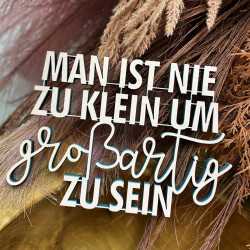 Man ist nie zu klein um großartig zu sein